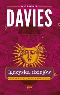 Igrzyska dziejów. Zapasy historyka z historią - Norman Davies - ebook