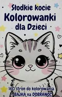 Słodkie Kocie Kolorowanki dla Dzieci – 160 stron do kolorowania z BAJKĄ na Dobranoc - Emil Barański - ebook