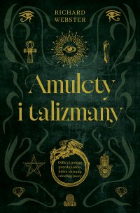 Amulety i talizmany. Odkryj potęgę przedmiotów, które chronią i dodają mocy - Richard Webster - ebook