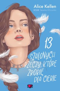 13 szalonych rzeczy, które zrobię dla ciebie. Wracać do ciebie. Tom 3 - Alice Kellen - ebook