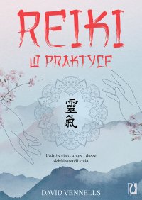 Reiki w praktyce. Uzdrów ciało, umysł i duszę dzięki energii życia - David Vennells - ebook