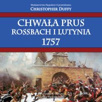 Chwała Prus. Rossbach i Lutynia 1757 - Christopher Duffy - audiobook