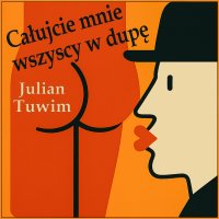 Całujcie mnie wszyscy w dupę - Julian Tuwim - audiobook