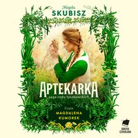 Aptekarka. Saga rodu Tyszkowskich. Tom 1 - Magda Skubisz - audiobook