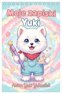 Moje zapiski z Yukim – dziennik dla dzieci - Yuki Yukusilek - ebook