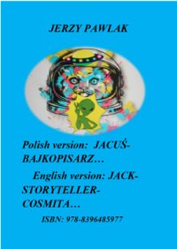 “Polish version: JACUŚ BAJKOPISARZ…  English version: JACK-STORYTELLER-COSMITA…” - Jerzy K Pawlak - ebook