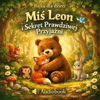 Miś Leon i Sekret Prawdziwej Przyjaźni - Bartłomiej Chochlewicz - audiobook