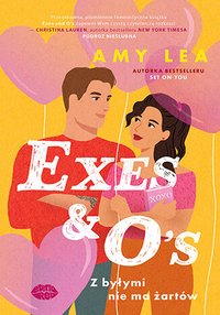 Exes and O's. Z byłymi nie ma żartów - Amy Lea - ebook