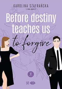 Before destiny teaches us to forgive. Tom 2. Część 1 - Karolina Szafrańska - ebook