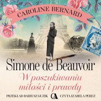 Simone de Beauvoir. W poszukiwaniu miłości i prawdy - Caroline Bernard - audiobook