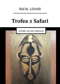 Trofea z Safari - Rafał Leniar - ebook