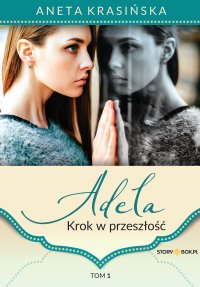 Adela. Krok w przeszłość. Tom 1 - Aneta Krasińska - audiobook