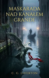 Maskarada nad Kanałem Grande - C. G. Liverton - ebook
