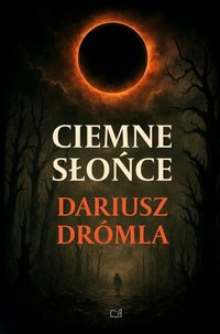 Ciemne Słońce - Opowiadania - Dariusz Drómla - ebook