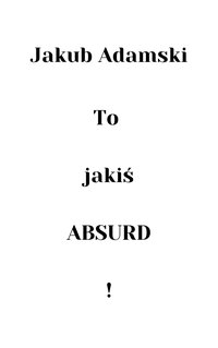 To jakiś ABSURD! - Jakub Adamski - ebook