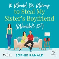 It Would Be Wrong to Steal My Sister's Boyfriend (Wouldn't It?) - Sophie Ranald - audiobook