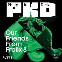 Our Friends from Frolix 8 - Philip K. Dick - audiobook