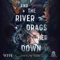 And the River Drags Her Down - Jihyun Yun - audiobook