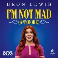 I'm Not Mad (Anymore) - Bron Lewis - audiobook