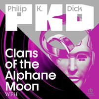 Clans of the Alphane Moon - Philip K. Dick - audiobook
