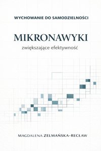 Mikronawyki zwiększające efektywność. Wychowanie do samodzielności - Magdalena Zelmańska-Recław - ebook