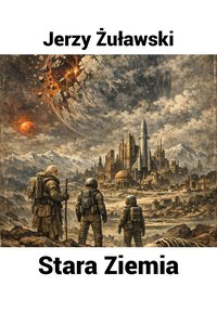 Stara Ziemia (Trylogia księżycowa, część 3.) - Jerzy Żuławski - audiobook