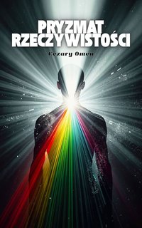 Pryzmat Rzeczywistości - Cezary Omen - ebook