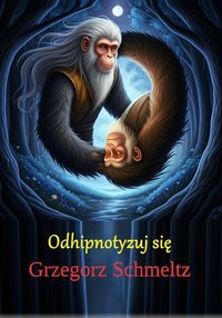 Odhipnotyzuj się - Grzegorz Schmeltz - ebook