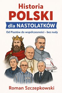 Historia Polski dla Nastolatków - Roman Szczepkowski - ebook