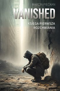 Vanished: Księga Pierwsza Rozchwiania - Marcin Piećkan - ebook