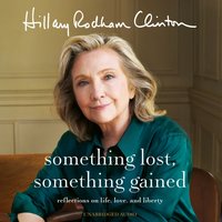 Something Lost, Something Gained - Hillary Rodham Clinton - audiobook