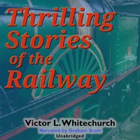 Thrilling Stories of the Railway - Victor L. Whitechurch - audiobook