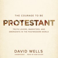Courage to Be Protestant - David Wells - audiobook