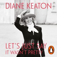 Let's Just Say It Wasn't Pretty - Diane Keaton - audiobook