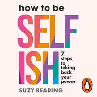 How to Be Selfish - Suzy Reading - audiobook