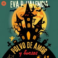 Polvo de amor y huesos - P. Valencia Eva P. Valencia - audiobook