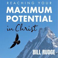 Reaching Your Maximum Potential in Christ - Rudge Bill Rudge - audiobook