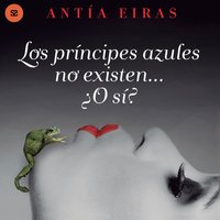 Los principes azules no existen...  O si? - Eiras Antia Eiras - audiobook