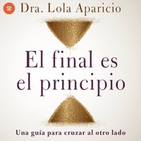El final es el principio - Aparicio Dra. Lola Aparicio - audiobook