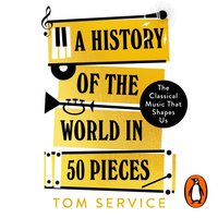 History of the World in 50 Pieces - Tom Service - audiobook