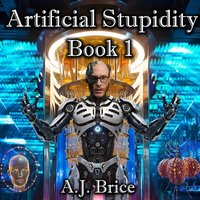 Artificial Stupidity - Brice A.J. Brice - audiobook