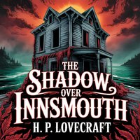 The Shadow Over Innsmouth.  A Classic Cosmic Horror Story - H. P. Lovecraft - audiobook