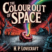 The Colour Out Of Space.  A Classic Cosmic Horror Story - H. P. Lovecraft - audiobook
