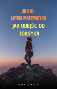 30 dni, łatwa matematyka — Jak odejść od toksyka - Ewa Mielczarska - ebook