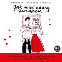 Jak mieć udany związek. Psychoterapeutyczny przewodnik dla par - Opracowanie zbiorowe - audiobook