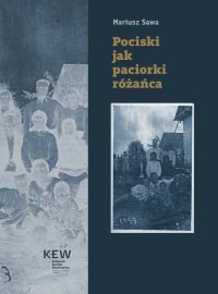 Pociski jak paciorki różańca. Armia Krajowa i Bataliony Chłopskie wobec Ukraińców w Sahryniu i innych wsiach powiatu hrubieszowskiego 9–10 marca 1944 roku - Mariusz Sawa - ebook