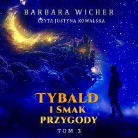 Tybald i Smak Przygody. Tom 3 - Barbara Wicher - audiobook