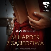 Miłość na bogato. Miliarder z sąsiedztwa. Tom 1 - Max Monroe - audiobook