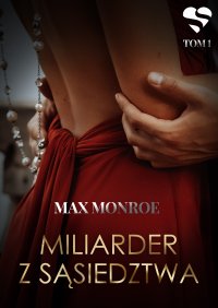 Miłość na bogato. Miliarder z sąsiedztwa. Tom 1 - Max Monroe - ebook