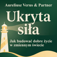 Ukryta siła. Jak budować dobre życie w zmiennym świecie - Aureliusz Verus - audiobook